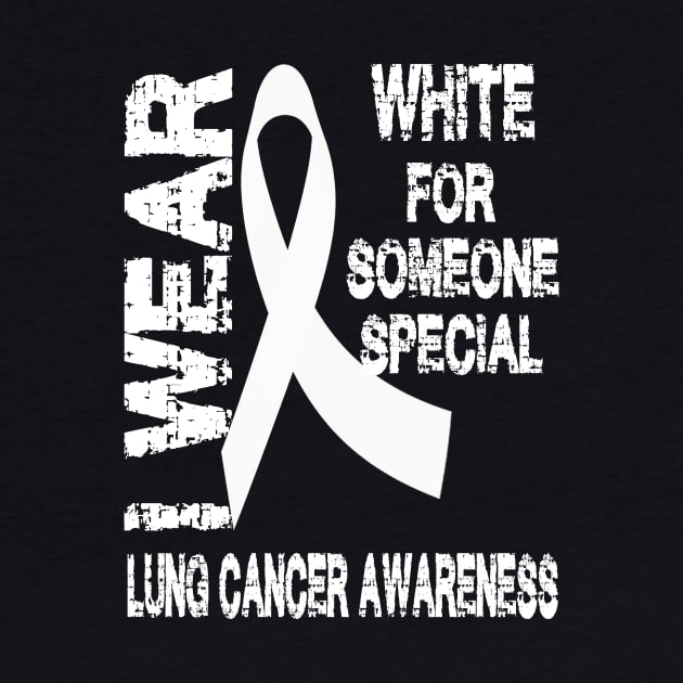 I Wear White for Someone Special Lung Cancer Awareness by Tshirt0101